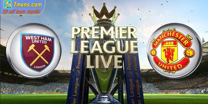 soi kèo West Ham vs Man UTD