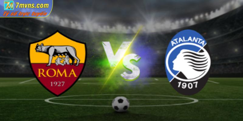 soi kèo Roma vs Atalanta