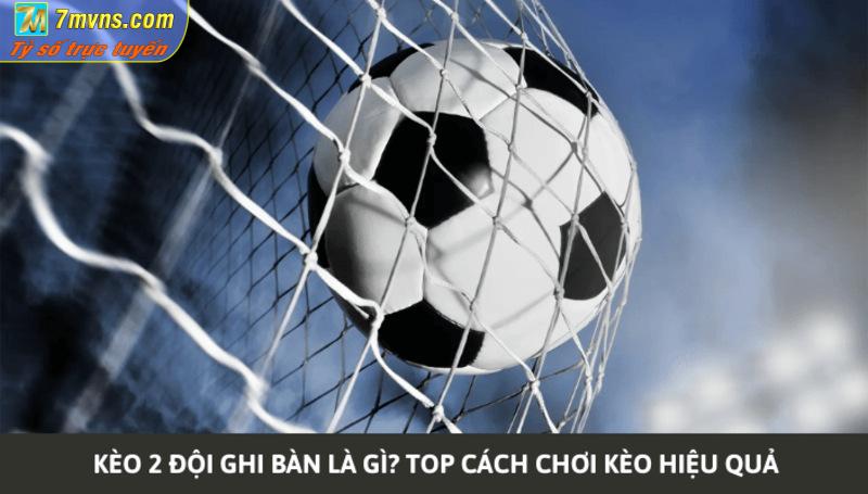 Kinh nghiệm khi chơi kèo hai đội đều ghi bàn