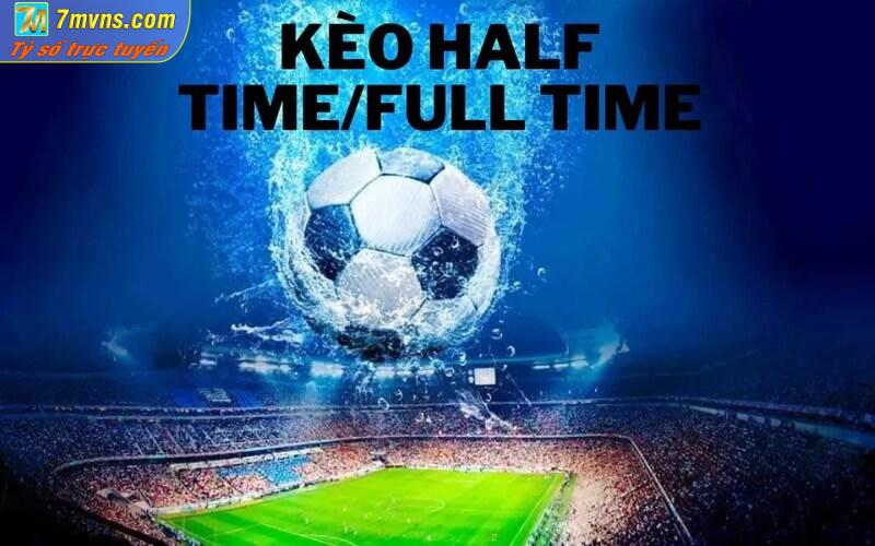 Kinh nghiệm khi chơi kèo Half time/Full time