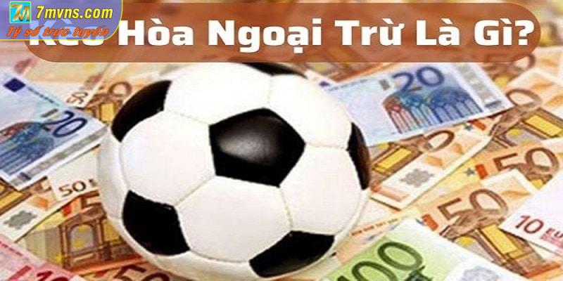 Kèo hoà ngoại trừ là gì?